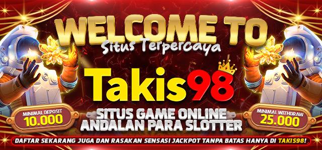 TAKIS98 🦋 Bawa Modal Kecil Pasti Langsung Menang Disini!